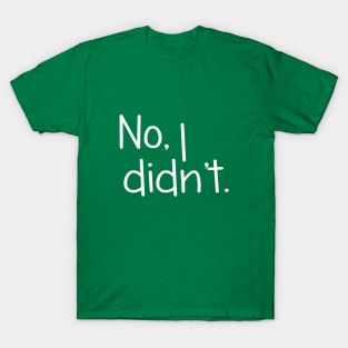 No, I Didn't, Design For Twins T-Shirt